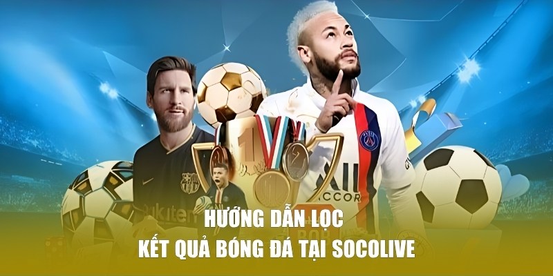 Hướng dẫn thao tác lọc bảng kết quả nhanh chóng